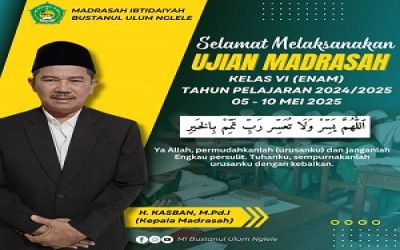SELAMAT MENEMPUH UJIAN MADRASAH (UM) BAGI KELAS VI MI BUSTANUL ULUM NGLELE